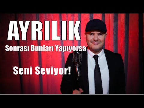 AYRILIK SONRASI BUNLARI YAPIYORSA SENİ SEVİYOR DEMEKTİR ADİL YILDIRIM AÇIKLIYOR