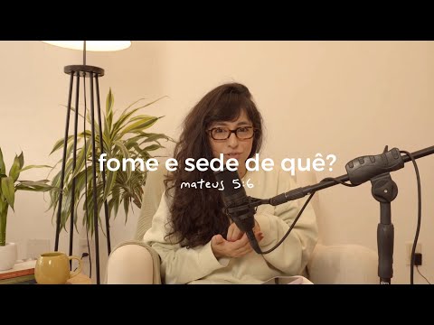 “só tenho uma fome e uma sede”… de quê?
