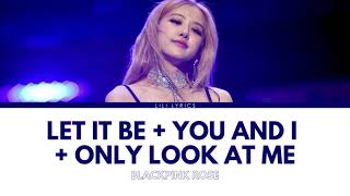 Let It Be + You And I + Only Look At Me Lyrics | BLACKPINK Rosé