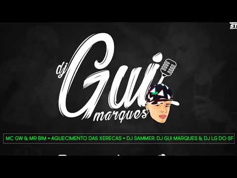 MC GW & MR BIM = AQUECIMENTO DAS XERECAS = DJ SAMMER, DJ GUI MARQUES & DJ LG DO SF
