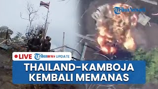 LIVE: Belum Ada 24 Jam Gencatan Senjata, Thailand Tuduh Kamboja Lakukan Pelanggaran