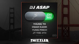 DJ ASAP ft. Yhung T.O. (SOB x RBE), Yung Pinch, Omar Kadir, JT The 4th - On Me [Thizzler.com]