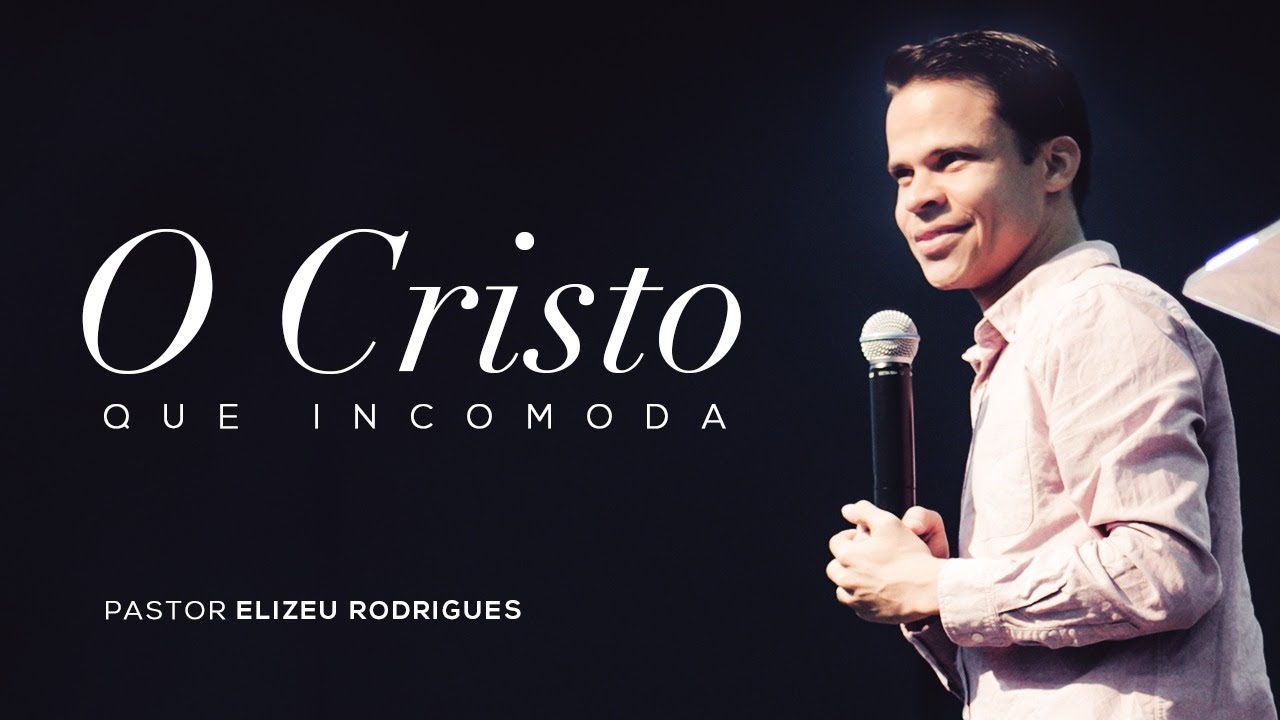 Pr. Elizeu Rodrigues - O Cristo que Incomoda