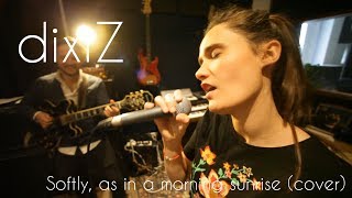 dixiZ - Softly as a morning sunrise (cover)