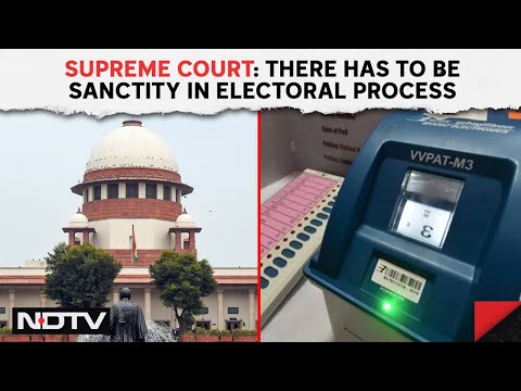VVPAT Latest News | Supreme Court Tells Election Commission: "There Has To Be Sanctity"