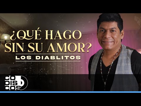 Qué Hago Sin Su Amor, Los Diablitos - Video