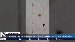 Ataque armado deja dos heridos en la sierra de Guerrero; Ejército llega vía aérea