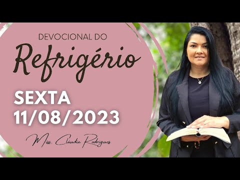 11/08/23 Devocional do Refrigério - oração e reflexão de hoje - Miss. Claudia Rodrigues.