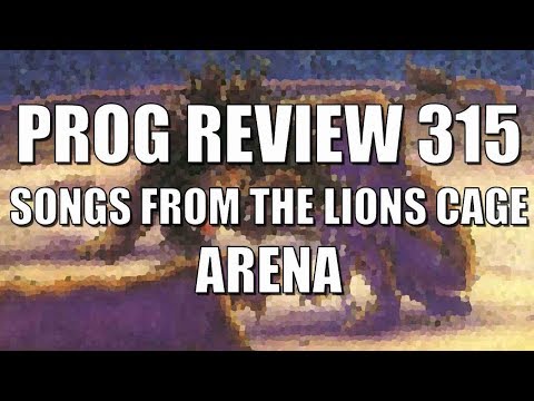 Prog Review 315 - Songs from the Lion's Cage - Arena