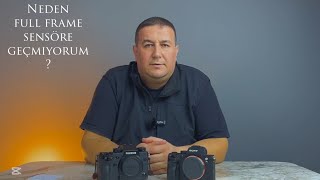 Neden full frame sensöre geçmiyorum