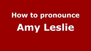 How to pronounce Amy Leslie