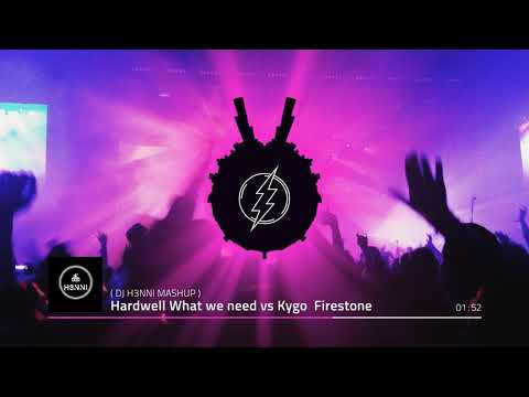 Hardwell What we need vs Kygo Firestone