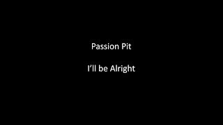 Passion Pit - I&#39;ll be Alright Lyrics