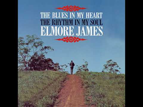 Elmore James - The Blues In My Heart The Rhythm In My Soul (1969 Album)