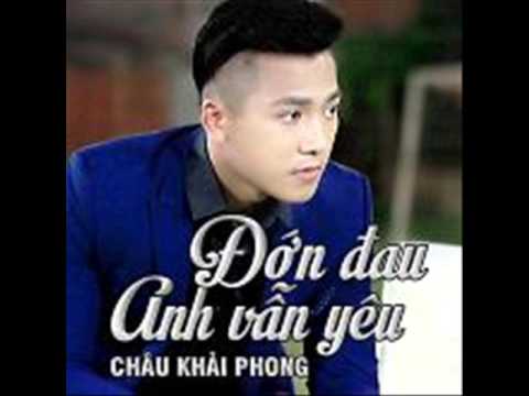 03 Khi Nao Em Buon (Remix) - Chau Khai Phong (Album Don Dau Anh Van Yeu)