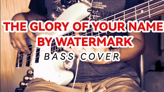 The Glory of Your Name By Watermark Bass Cover