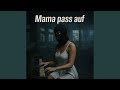 Mama pass auf