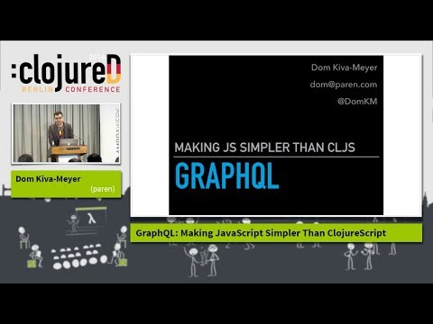 clojureD 2018: "GraphQL: Making JavaScript Simpler Than ClojureScript" by Dom Kiva-Meyer