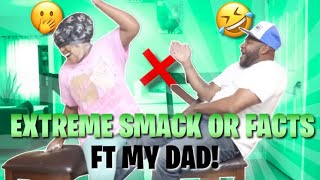 EXTREME SMACKS OR FACT CHALLENGE !!! FT MY DAD