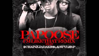 Papoose - I'm Like That (Ft. 2 Chainz, Jadakiss and Styles P)