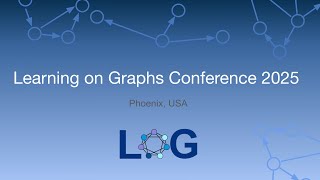 Learning on Graphs Conference 2025: Day Two - AM Sessions