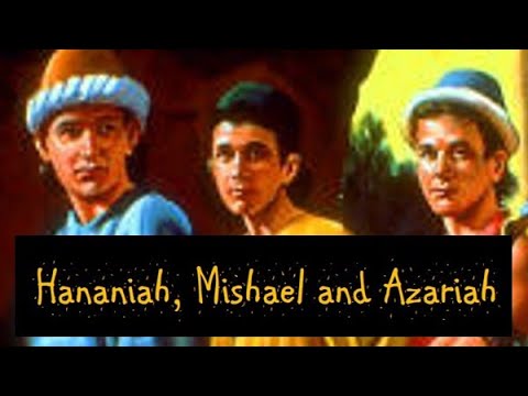 Bible Characters: Hananiah, Mishael and Azariah