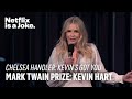 I Got You Chelsea Mark Twain Prize Kevin Hart Netflix Is A Joke