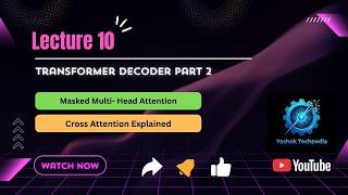 Lecture 10: Transformer Decoder Architecture Part 2 | Masked Attention & Cross Attention Explained