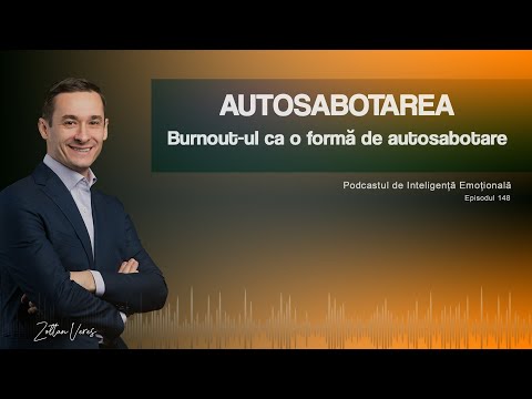 Ep.148 - Burnout-ul ca o formă de autosabotare