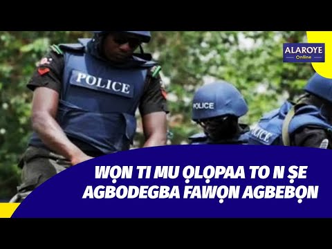 Ẹ WOJU ỌLỌPAATO N ṢE AGBODEGBA FAWỌN AGBEBỌN, WỌN TI MU UN O