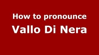 How to pronounce Vallo Di Nera