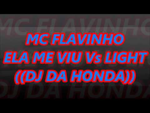 MC FLAVINHO==ELA ME VIU Vs LIGHTDJ DA HONDA