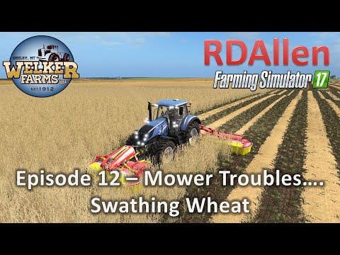 Farming Simulator 17 Welker Farms E12 - Mower Troubles, Swathing Wheat