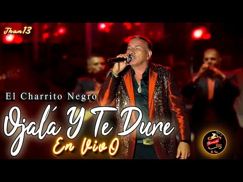 Ojalá Y Te Dure [EN VIVO] El Charrito Negro