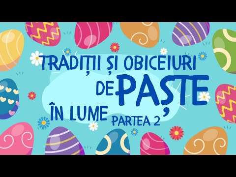 Tradiții și obiceiuri de Paște în lume - Partea 2