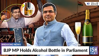 BJP MP Holds Alcohol Bottle in Parliament