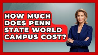 How Much Does Penn State World Campus Cost - The College Explorer