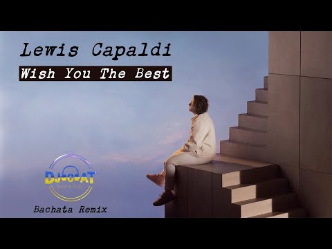 Lewis Capaldi - Wish You The Best (DJ Cat Bachata Remix)