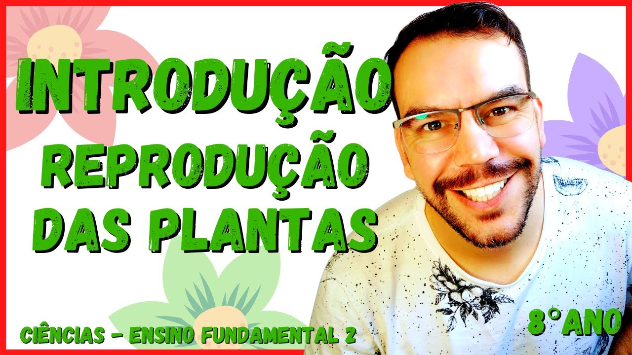 INTRODUÇÃO: REPRODUÇÃO DAS PLANTAS | 8°ano - Ciências | Ensino Fundamental 2 - 2021 | Aula Completa.