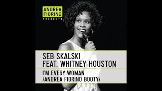 Seb Skalski feat. Whitney Houston - I'm Every Woman (Andrea F. Can Cast A Spell Booty) * FREE DL *