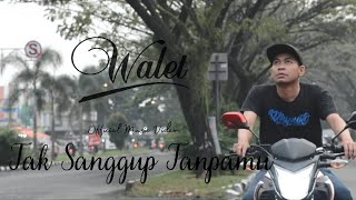 Download lagu WALET - Tak Sanggup Tanpamu mp3