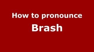 How to pronounce Brash