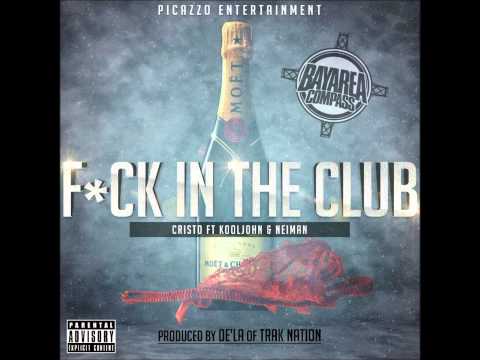 Cristo ft. Kool John & Neiman - F*ck In The Club [BayAreaCompass]