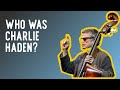 Who was Charlie Haden?