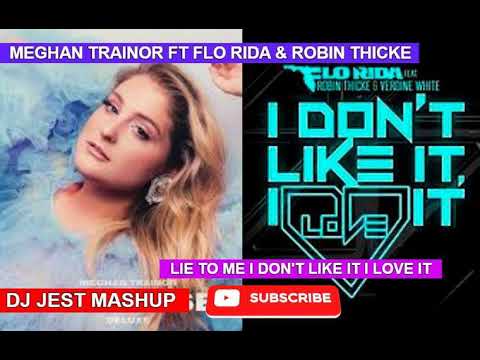 Meghan Trainor ft Flo Rida & Robin Thicke Lie To Me I Don't Like It I Love It DJ Jest mashup