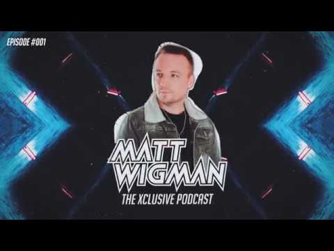 MATT WIGMAN - THE XCLUSIVE PODCAST #001