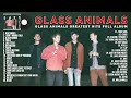 GlassAnimals Greatest Hits Full Album ~ Best Songs Of GlassAnimals Playlist 2021