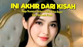 Download lagu Lagu Nostalgia Terbar 2025 'INI AKHIR DARI KISAH mp3