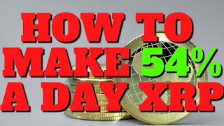 HOW TO MAKE 54% A DAY TRADING RIPPLE XRP
