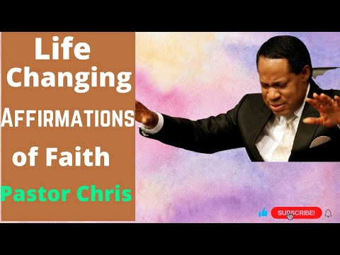 Life Changing Affirmations of Faith Pastor Chris